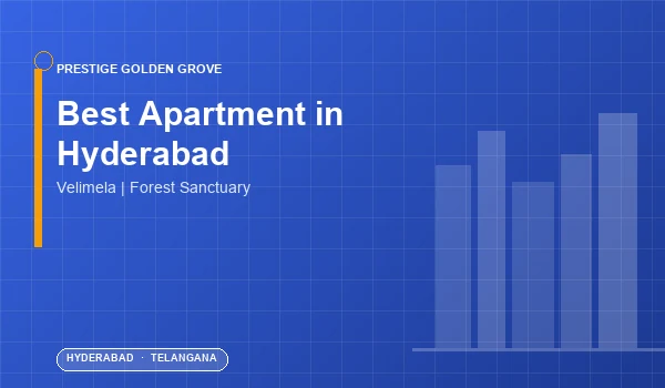 Best Apartment in Hyderabad — Prestige Golden Grove, Velimela Best Apartment in Hyderabad — Prestige Golden Grove, Velimela